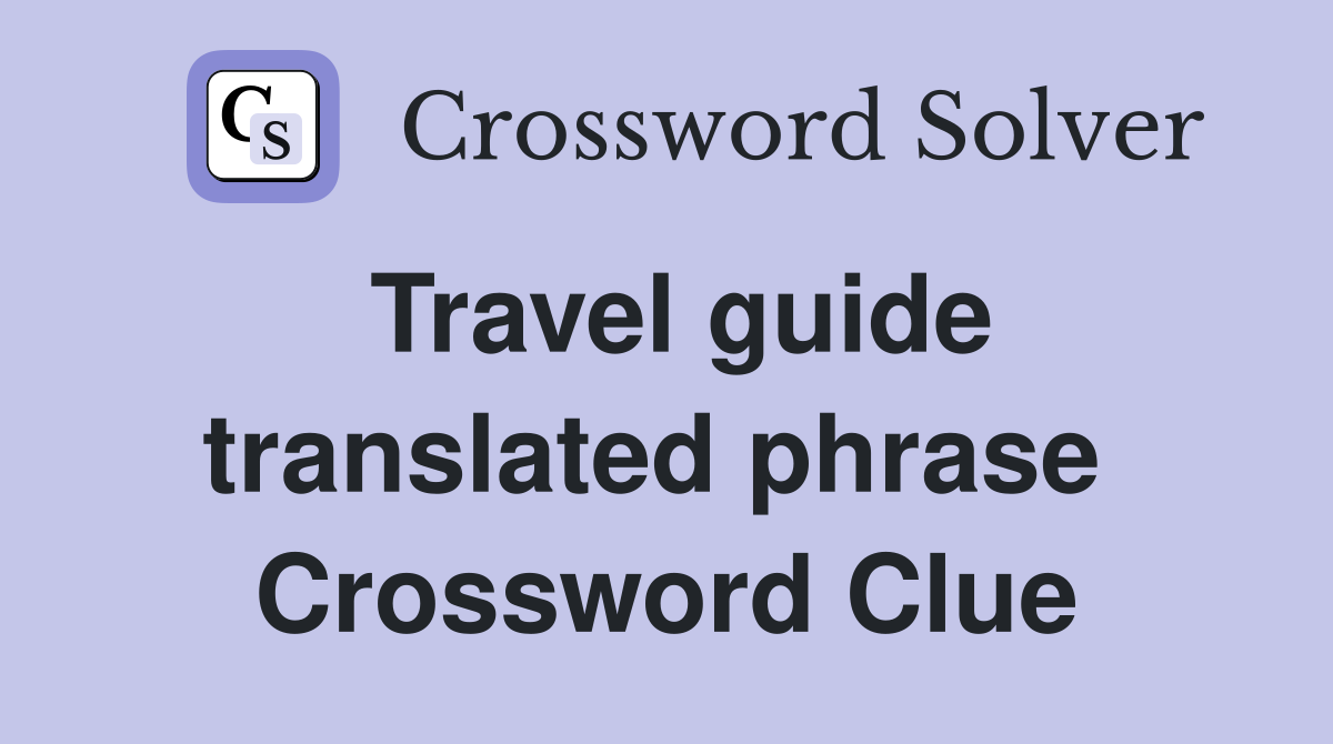 Travel guide translated phrase  Crossword Clue