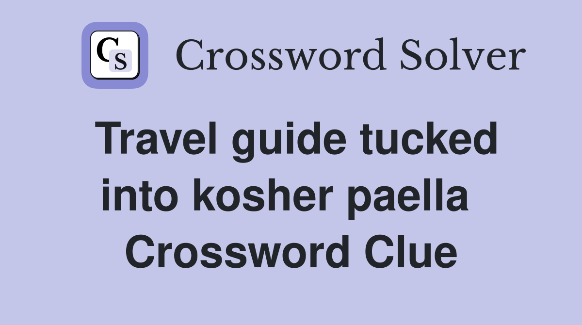 Travel guide tucked into kosher paella  Crossword Clue