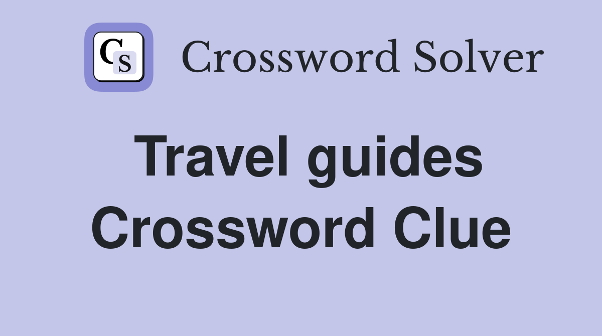 Travel guides Crossword Clue