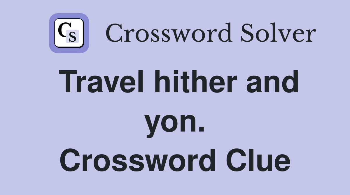 Travel hither and yon. Crossword Clue