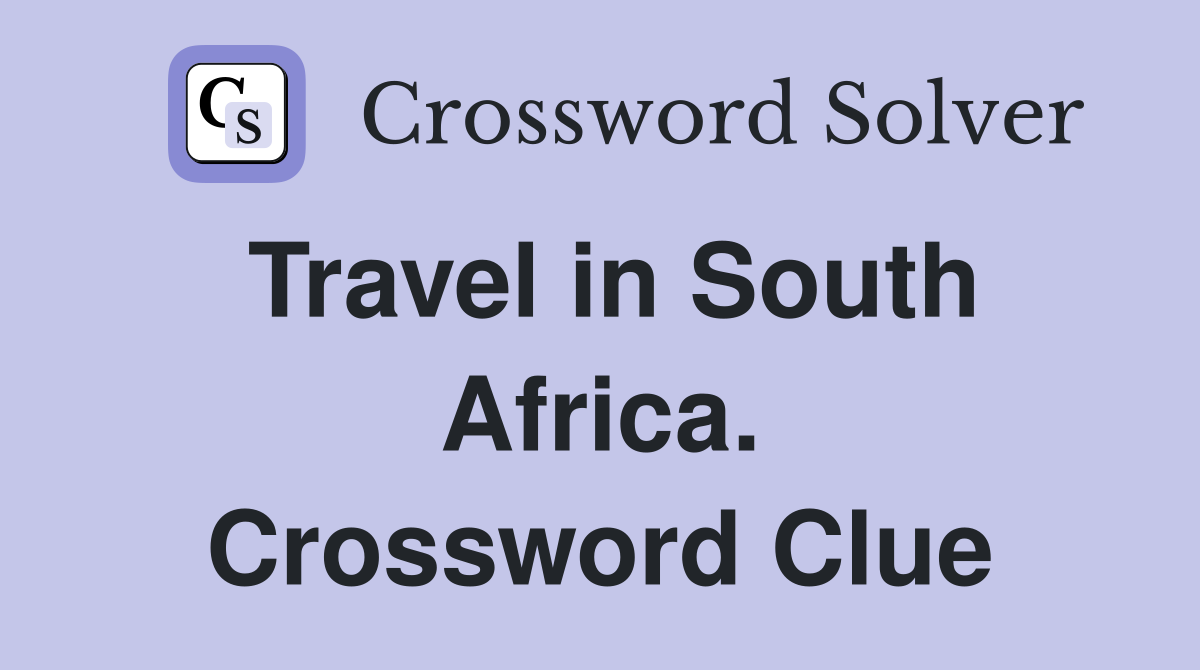 Travel in South Africa. Crossword Clue