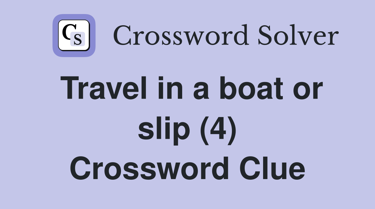 Travel in a boat or slip (4) Crossword Clue