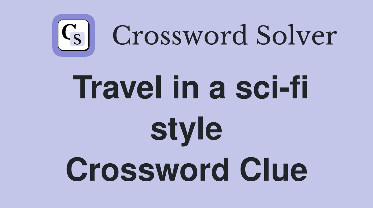 Travel in a sci-fi style Crossword Clue
