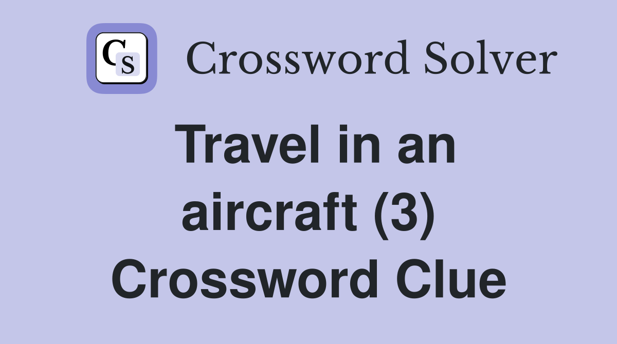 Travel in an aircraft (3) Crossword Clue