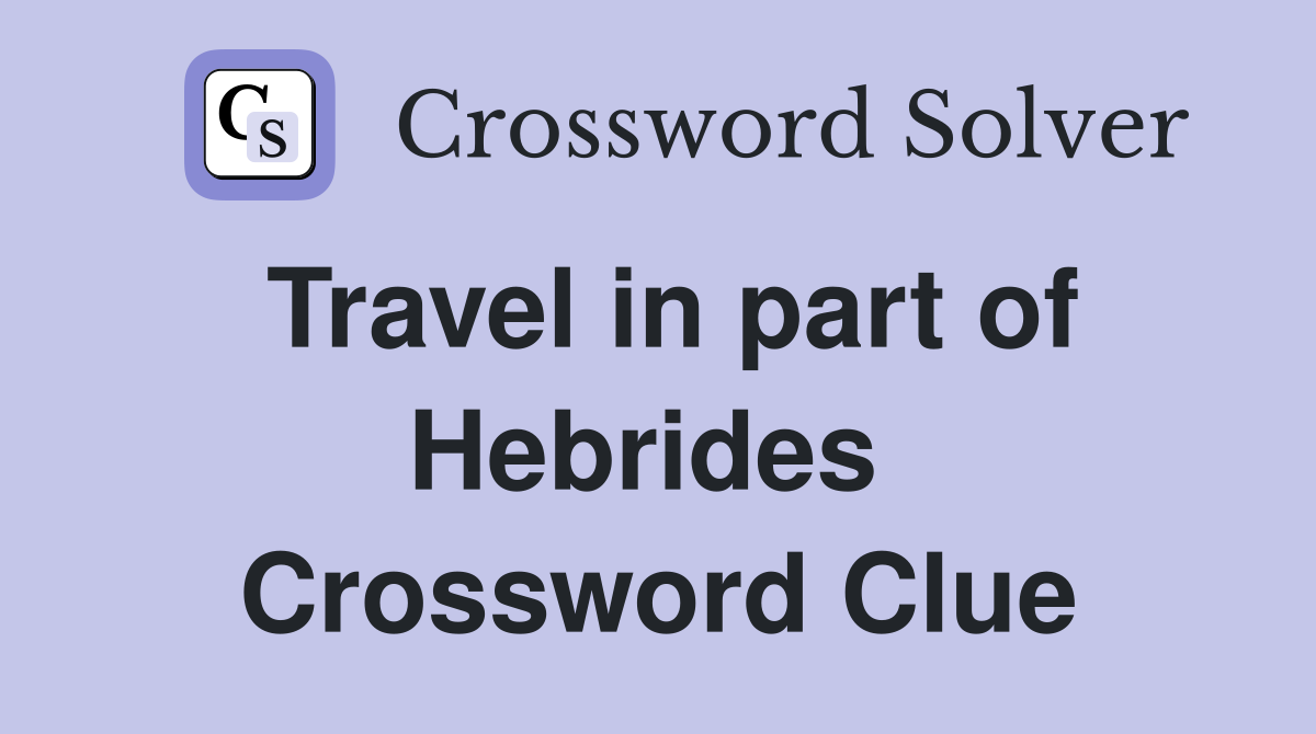 Travel in part of Hebrides  Crossword Clue