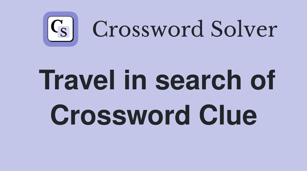 Travel in search of Crossword Clue