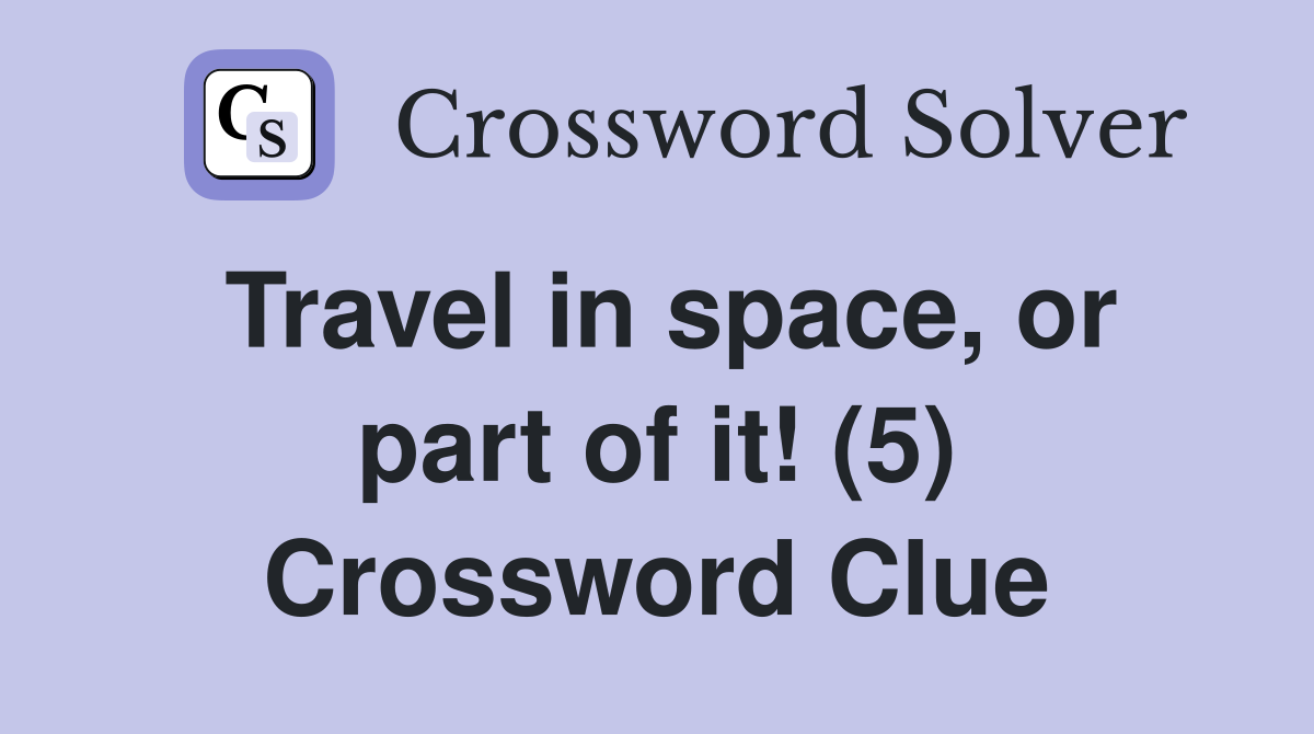 Travel in space, or part of it! (5) Crossword Clue