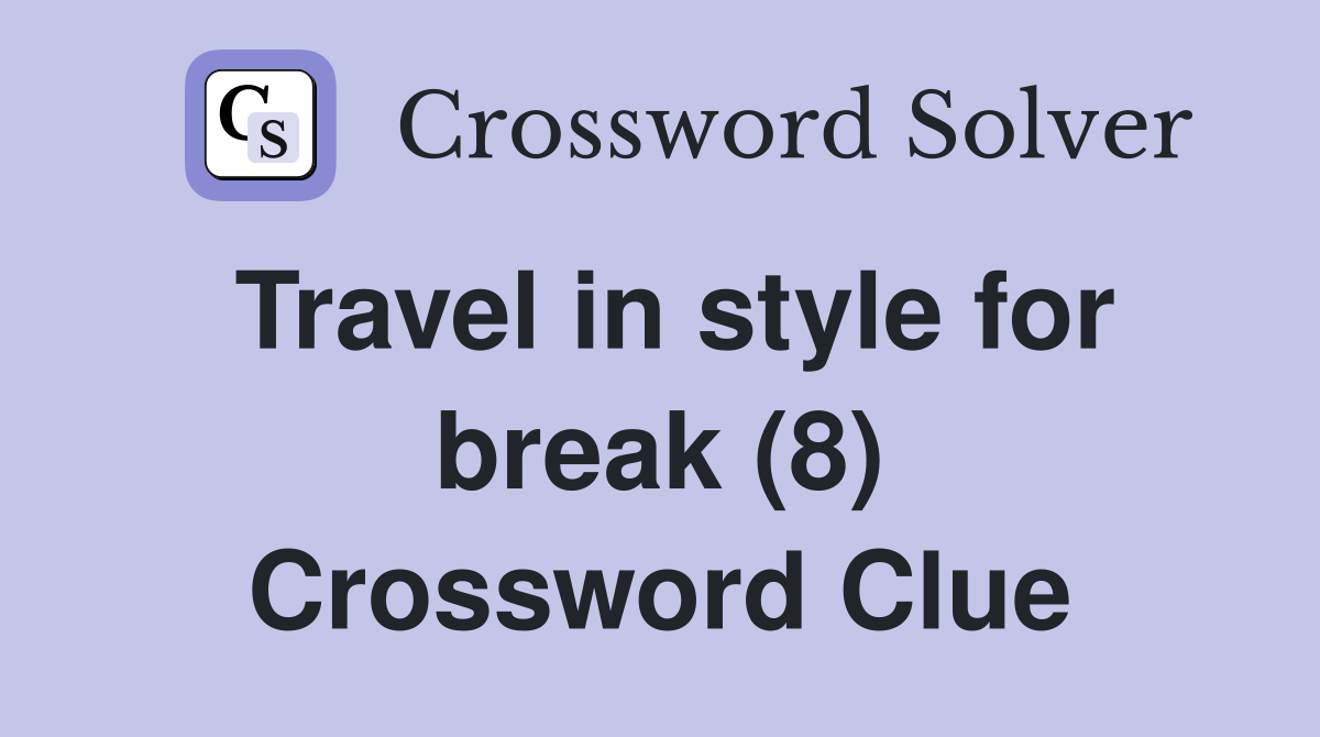 Travel in style for break (8) Crossword Clue
