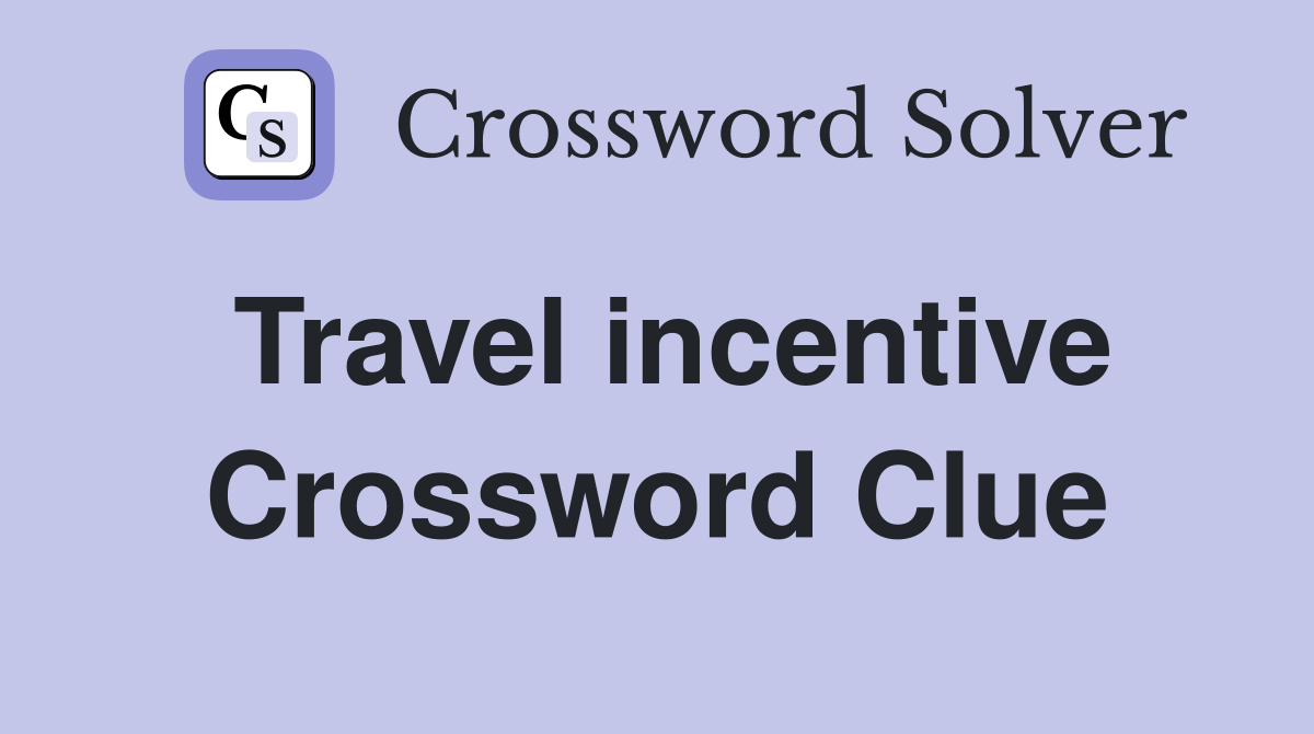 Travel incentive Crossword Clue