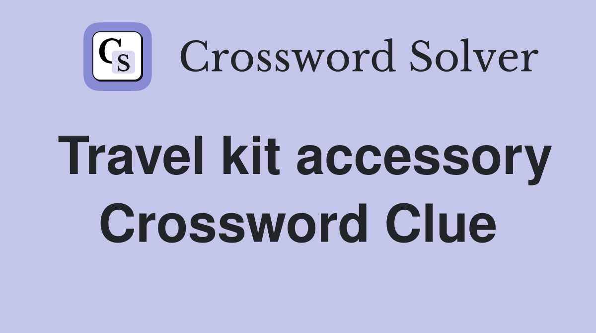 Travel kit accessory Crossword Clue