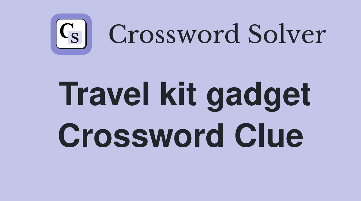Travel kit gadget Crossword Clue