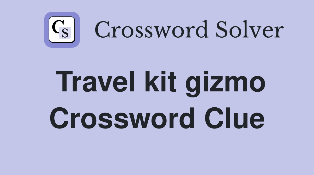 Travel kit gizmo Crossword Clue