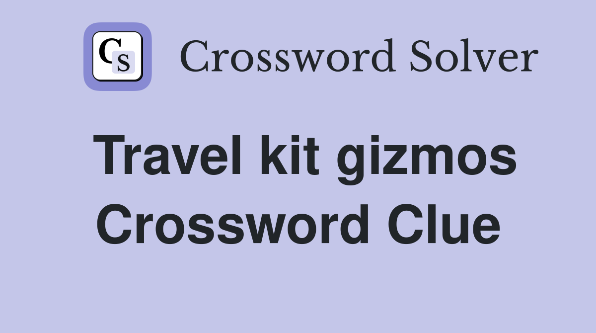 Travel kit gizmos Crossword Clue