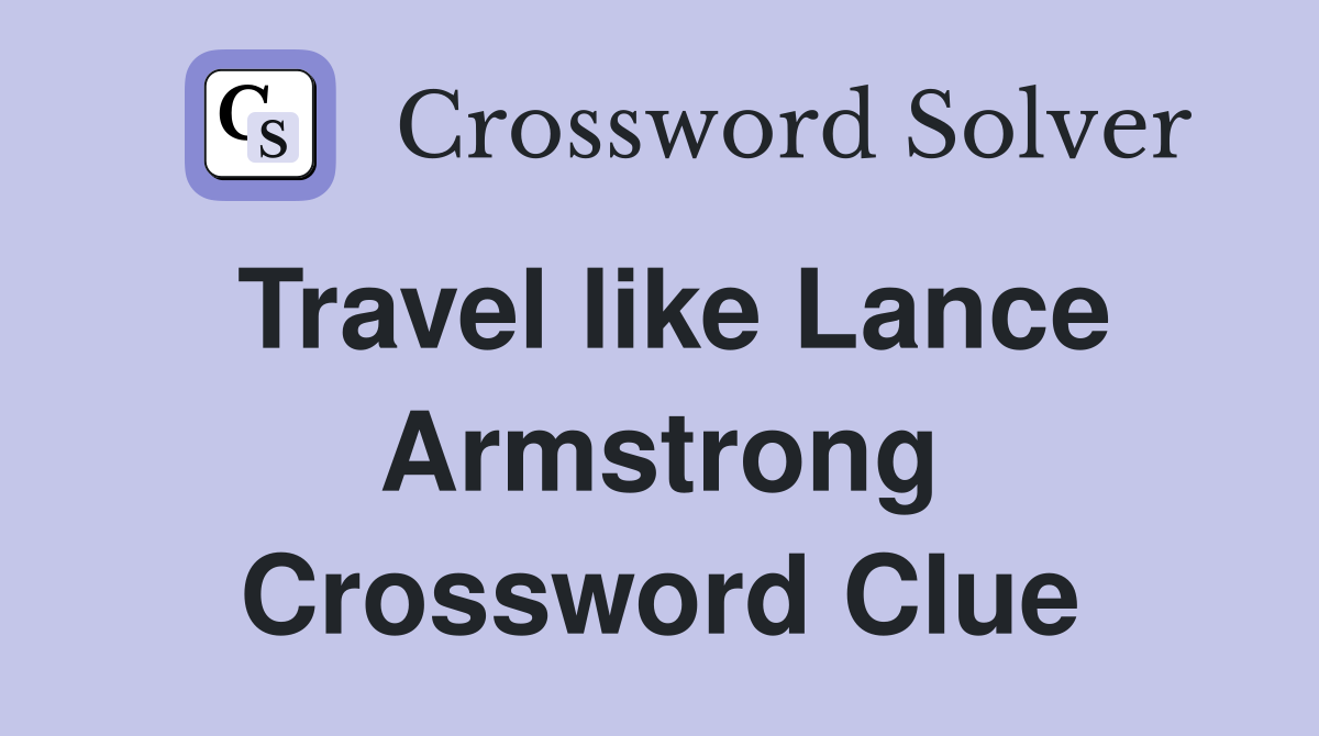 Travel like Lance Armstrong Crossword Clue
