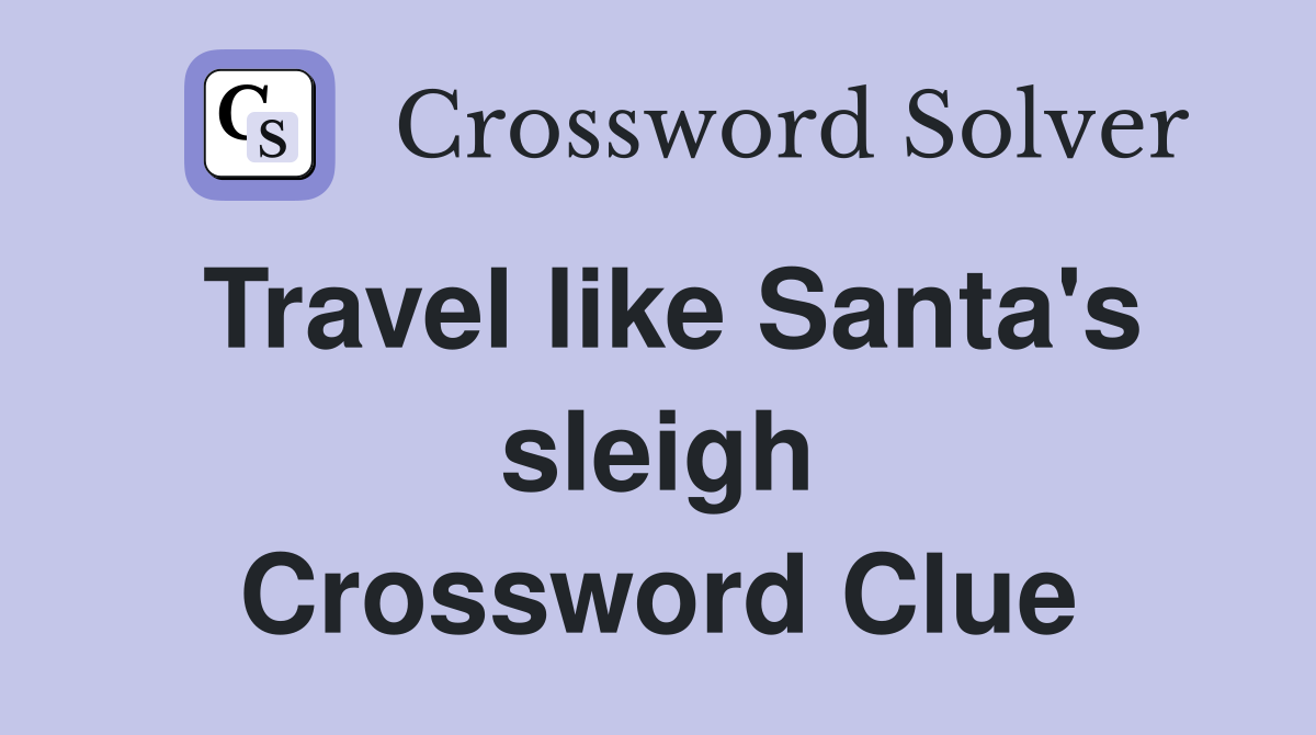 Travel like Santa's sleigh Crossword Clue
