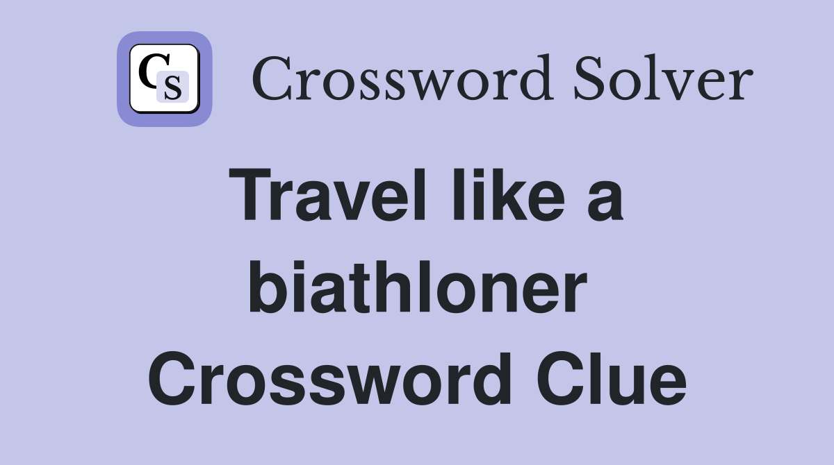 Travel like a biathloner Crossword Clue