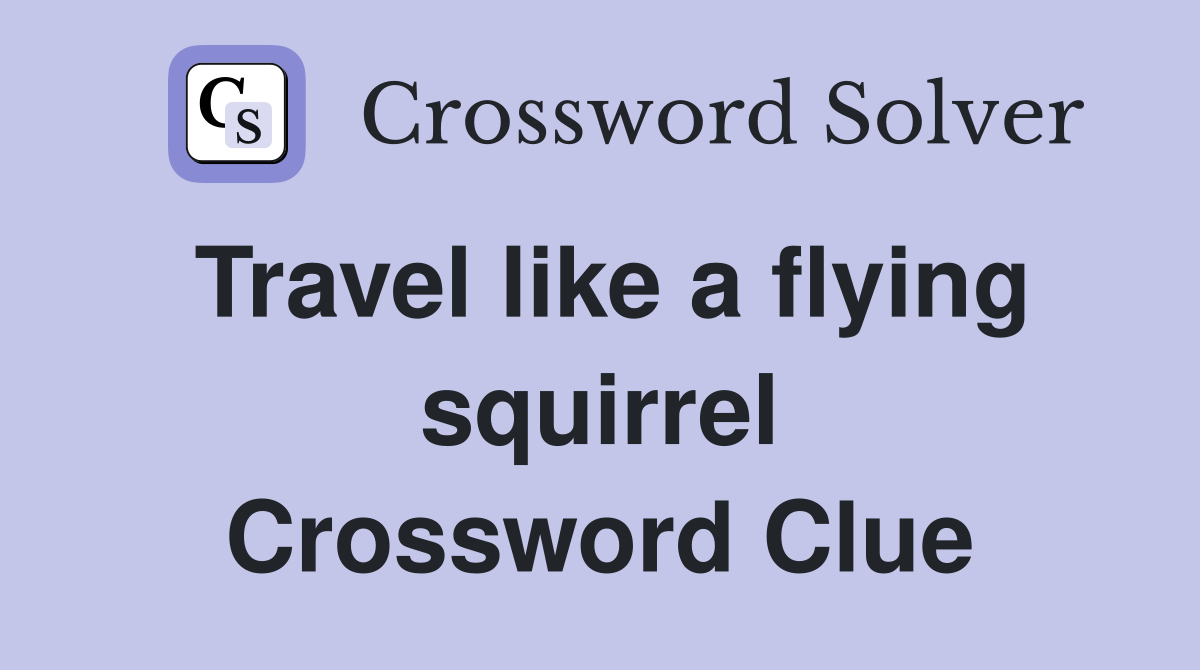Travel like a flying squirrel Crossword Clue