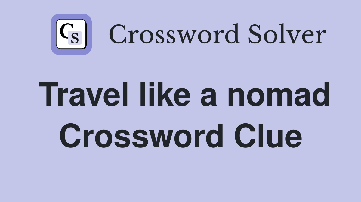 Travel like a nomad Crossword Clue