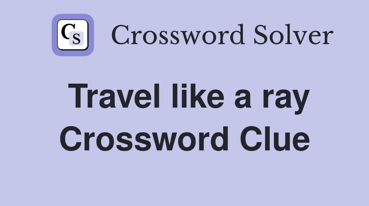 Travel like a ray Crossword Clue