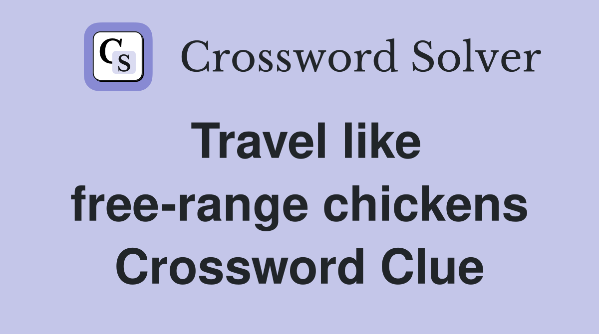 Travel like free-range chickens Crossword Clue