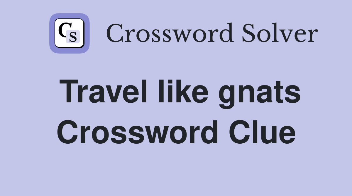Travel like gnats Crossword Clue