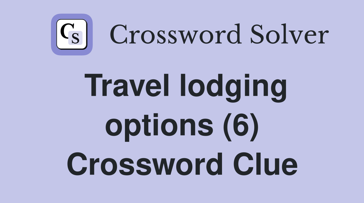 Travel lodging options (6) Crossword Clue