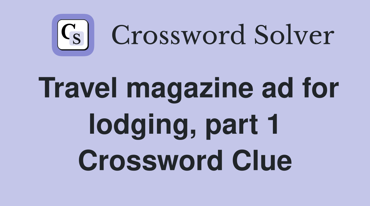 Travel magazine ad for lodging, part 1 Crossword Clue