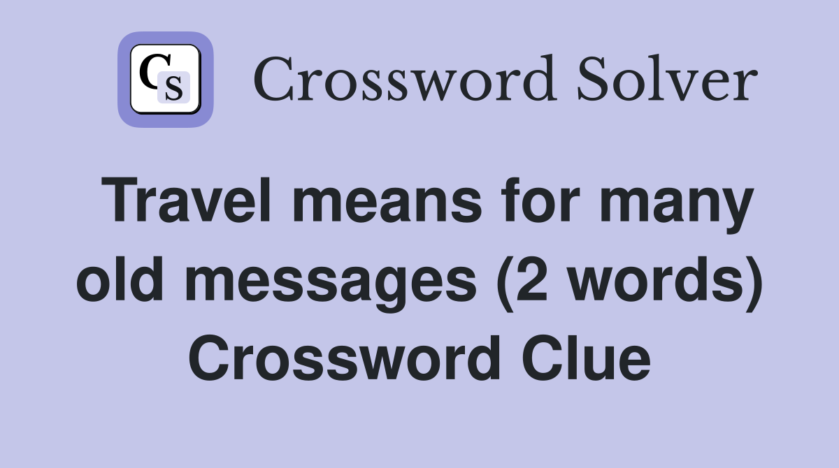 Travel means for many old messages (2 words) Crossword Clue