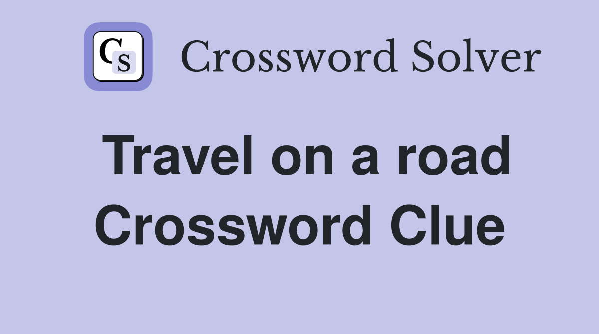 Travel on a road Crossword Clue
