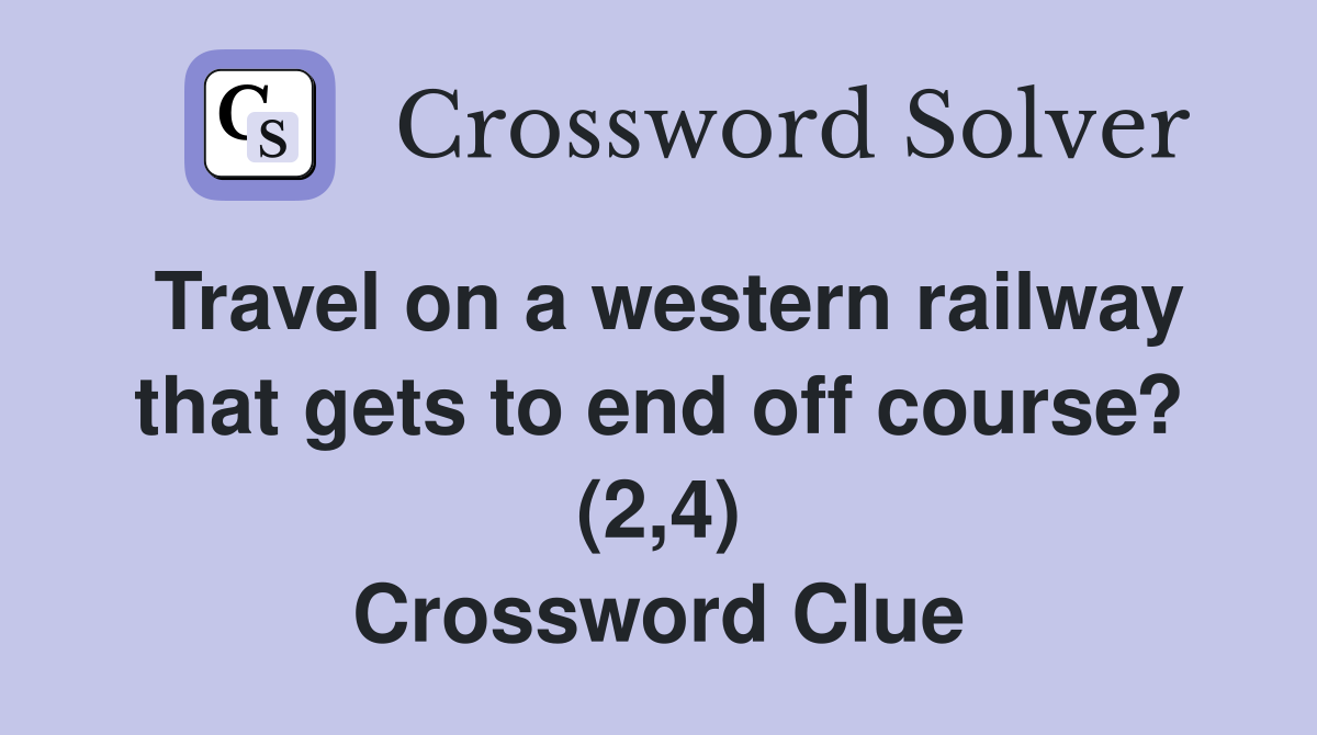 Travel on a western railway that gets to end off course? (2 4