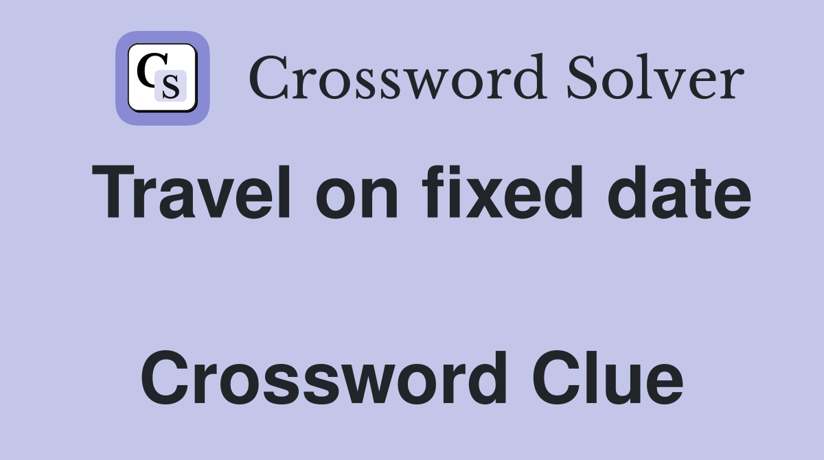 Travel on fixed date  Crossword Clue