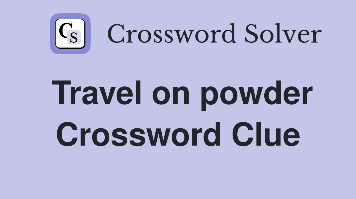 Travel on powder Crossword Clue