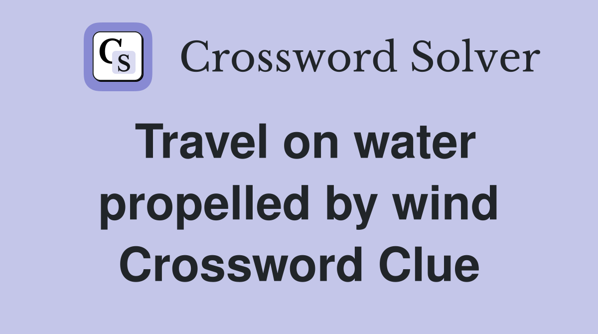 Travel on water propelled by wind Crossword Clue