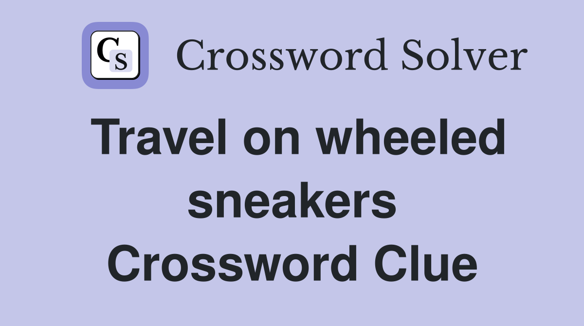 Travel on wheeled sneakers Crossword Clue