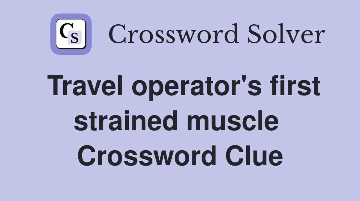 Travel operator's first strained muscle  Crossword Clue