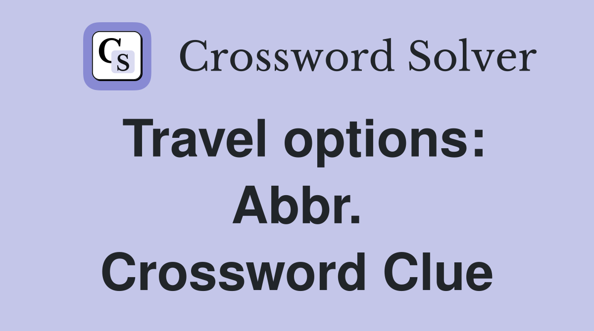 Travel options: Abbr. Crossword Clue