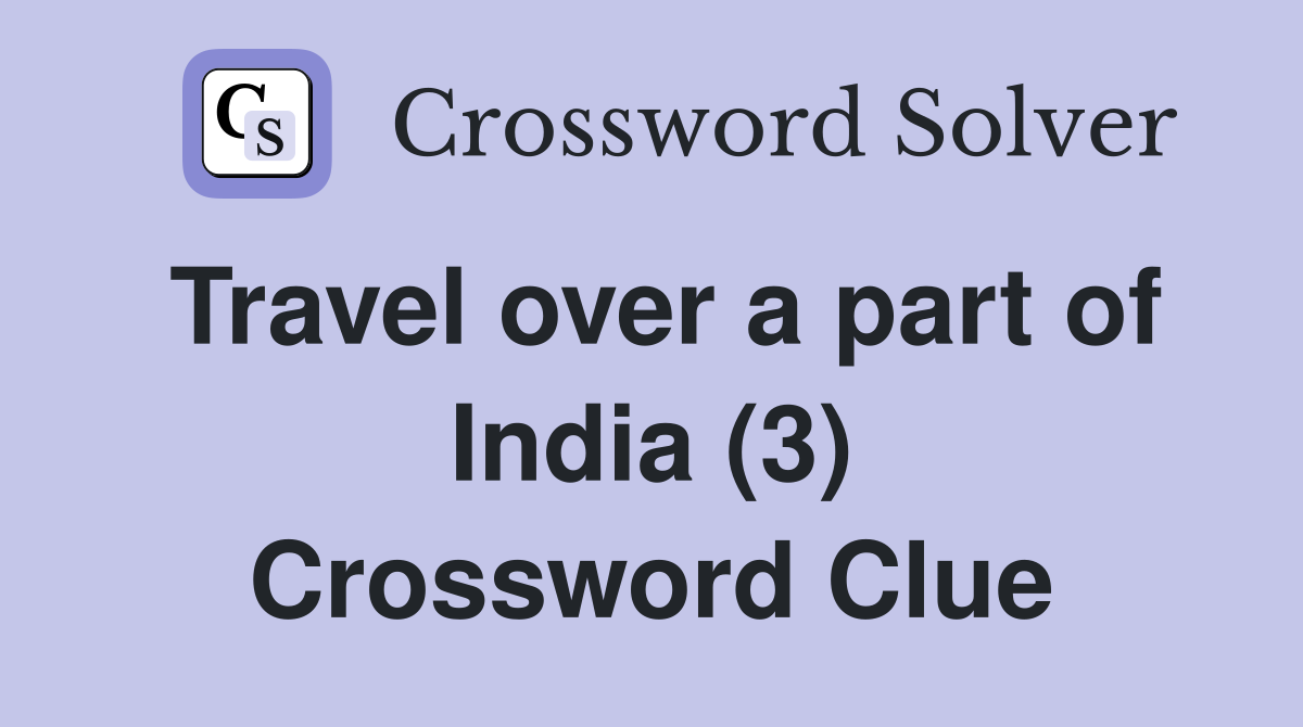 Travel over a part of India (3) Crossword Clue