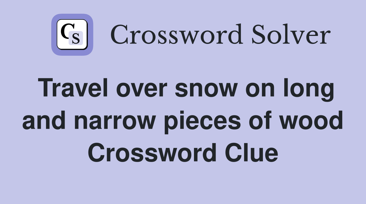 Travel over snow on long and narrow pieces of wood Crossword Clue