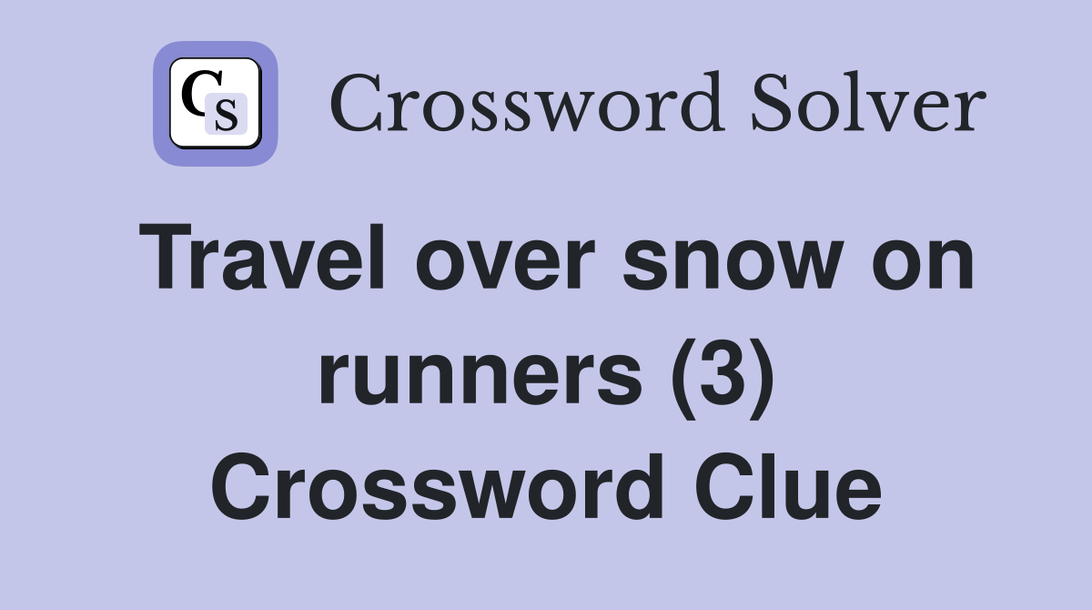 Travel over snow on runners (3) Crossword Clue