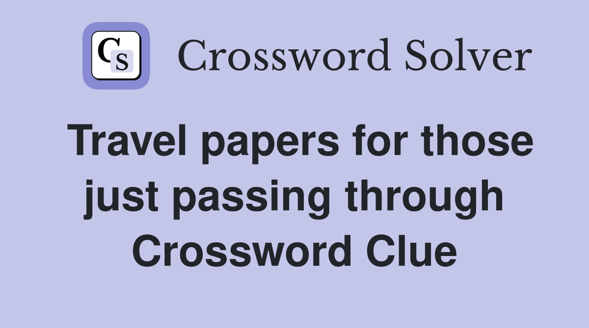 Travel papers for those just passing through Crossword Clue