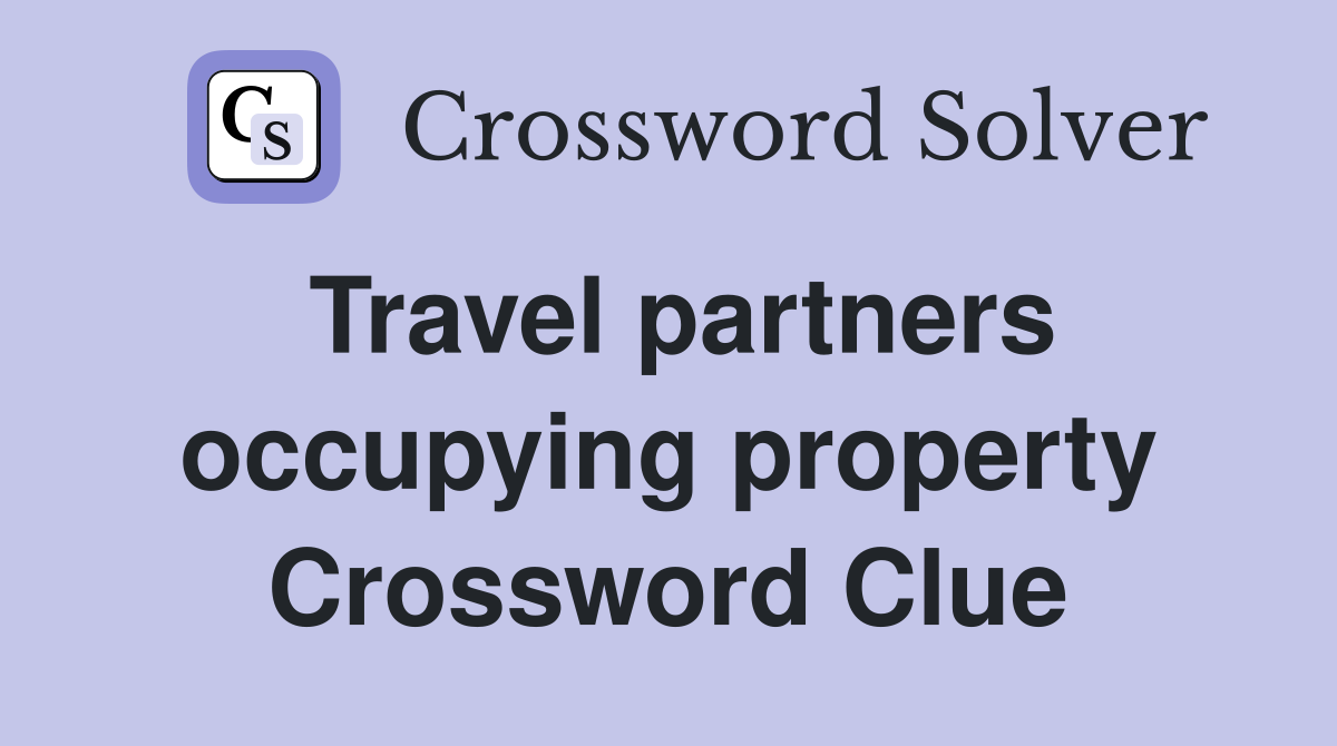 Travel partners occupying property Crossword Clue