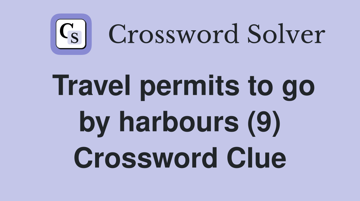 Travel permits to go by harbours (9) Crossword Clue