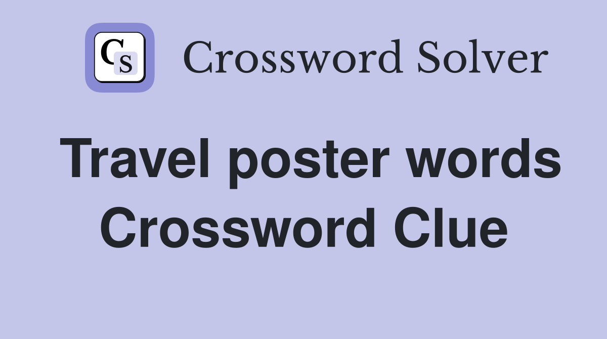 Travel poster words Crossword Clue