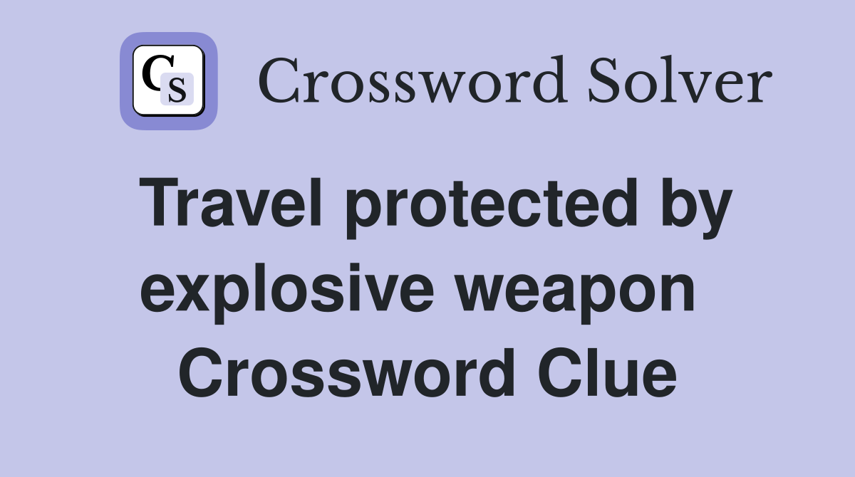 Travel protected by explosive weapon  Crossword Clue