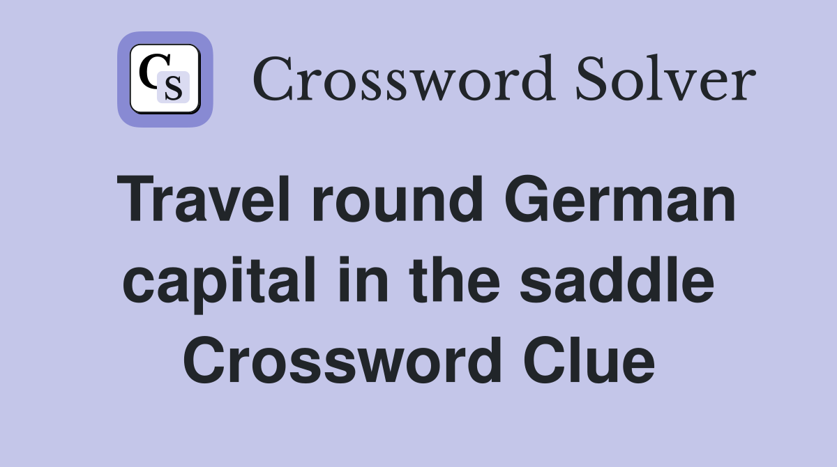 Travel round German capital in the saddle Crossword Clue