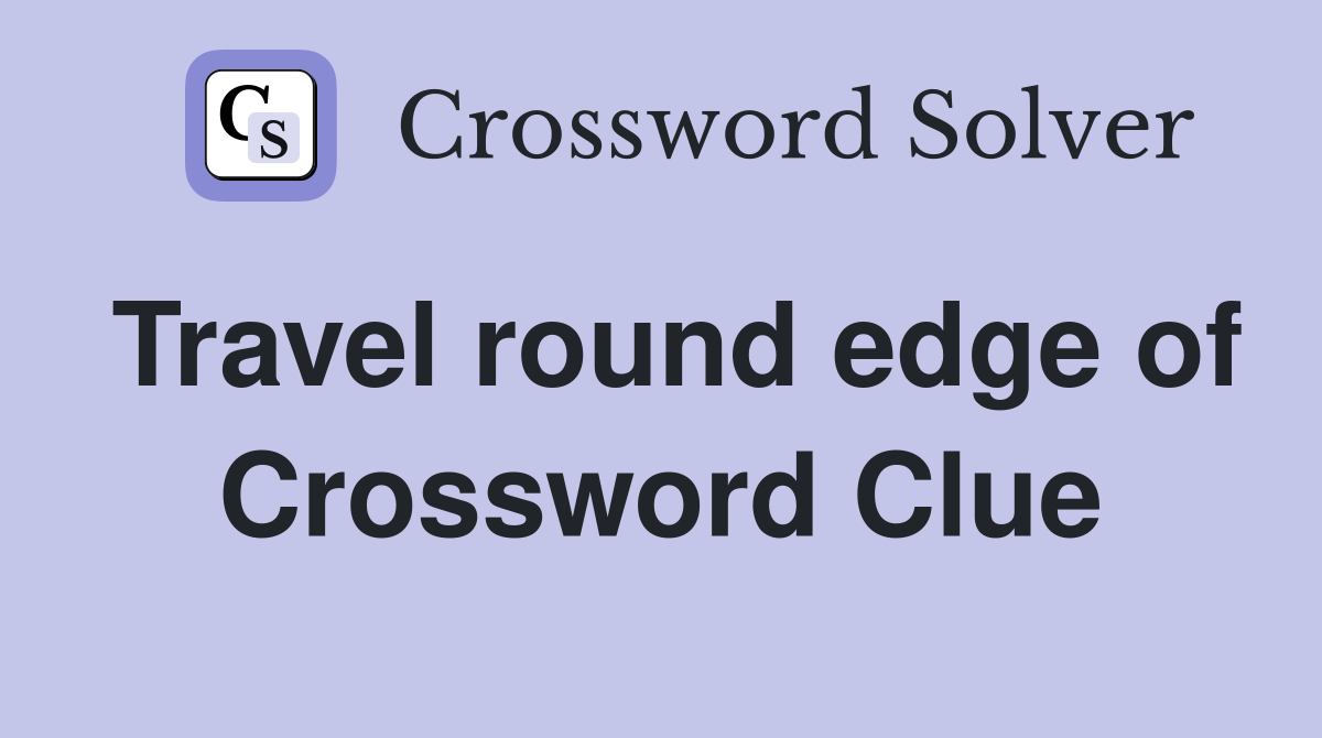 Travel round edge of Crossword Clue