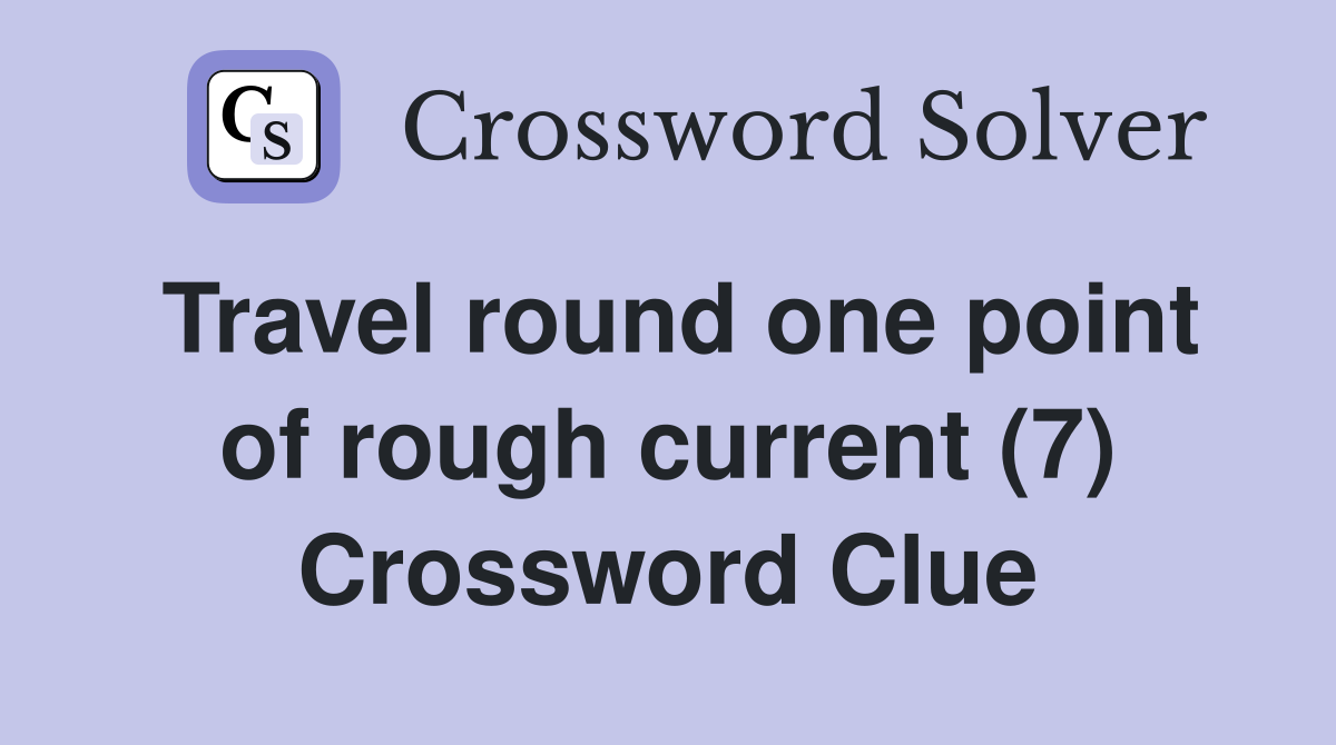 Travel round one point of rough current (7) Crossword Clue