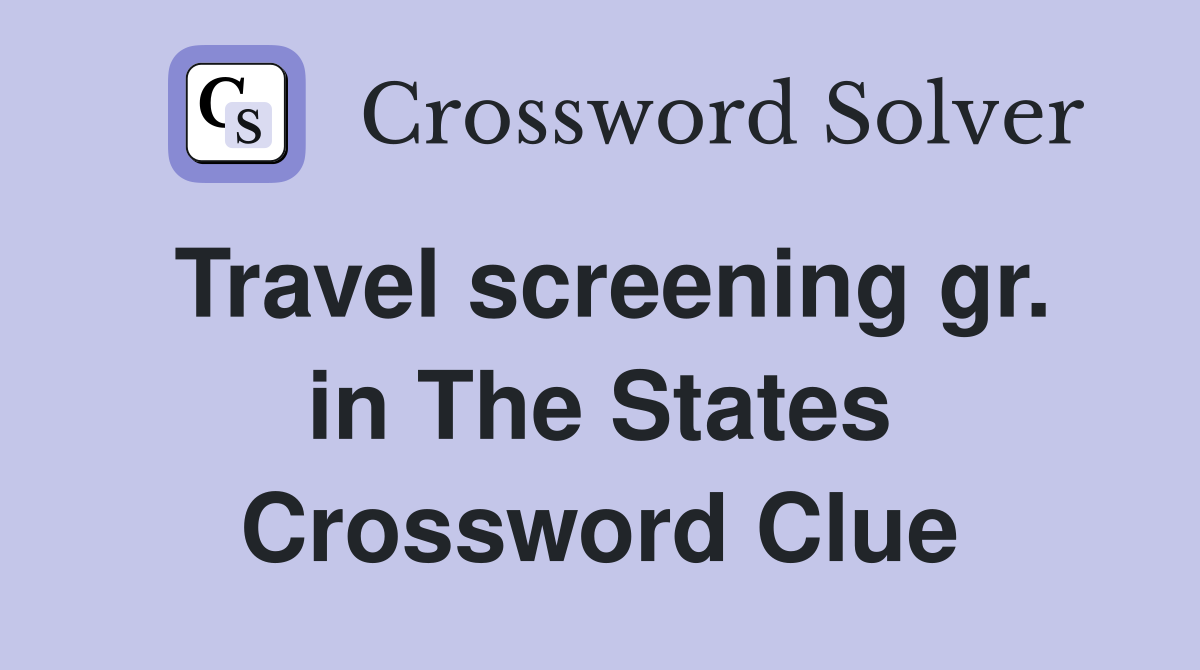 Travel screening gr. in The States Crossword Clue