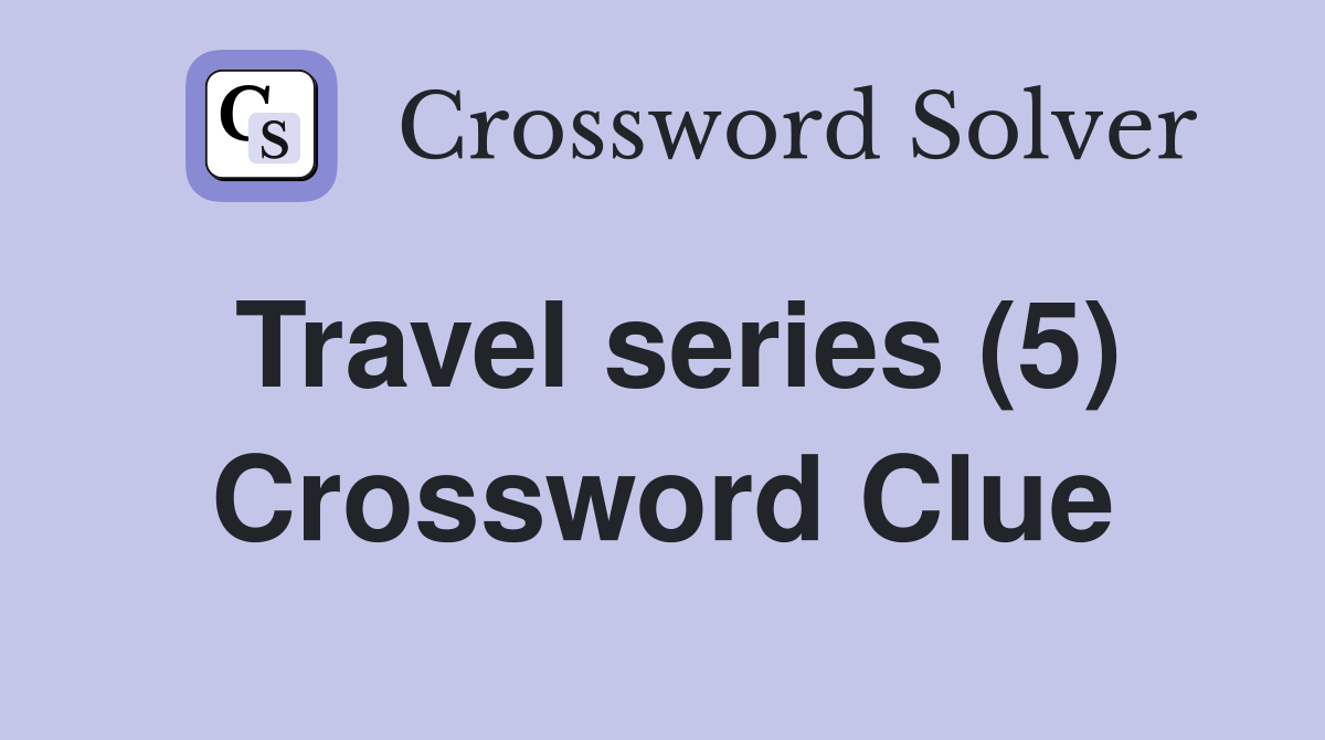 Travel series (5) Crossword Clue