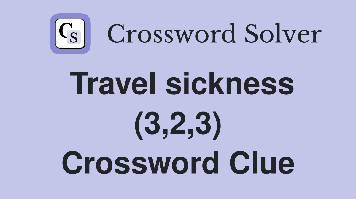 Travel sickness (3,2,3) Crossword Clue